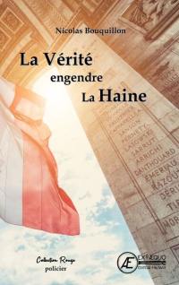 La vérité engendre la haine : thriller