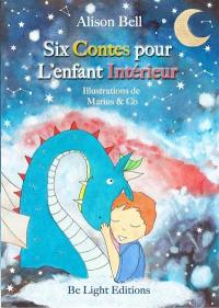 Six contes pour l'enfant intérieur : méditations (avec audio) pour adultes & enfants