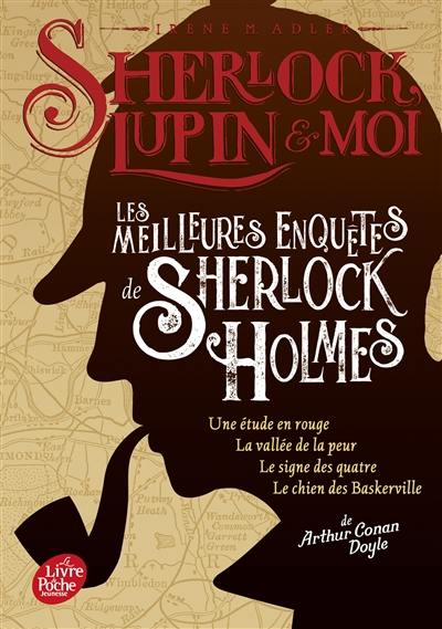 Sherlock, Lupin & moi. Les meilleures enquêtes de Sherlock Holmes