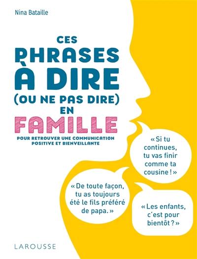 Ces phrases à dire (ou ne pas dire) en famille : pour retrouver une communication positive et bienveillante