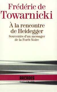 A la rencontre de Heidegger : souvenirs d'un messager de la Forêt-Noire