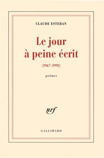 Le jour à peine écrit : 1967-1992 : poèmes