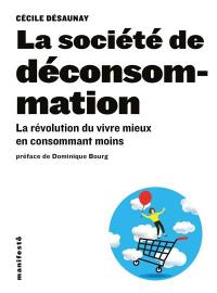 La société de déconsommation : la révolution du vivre mieux en consommant moins