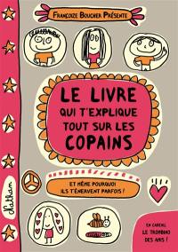 Le livre qui t'explique tout sur les copains : et même pourquoi ils t'énervent parfois !