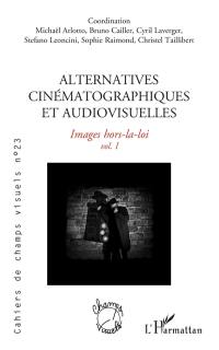 Cahiers de champs visuels, n° 23. Alternatives cinématographiques et audiovisuelles : images hors-la-loi (1)