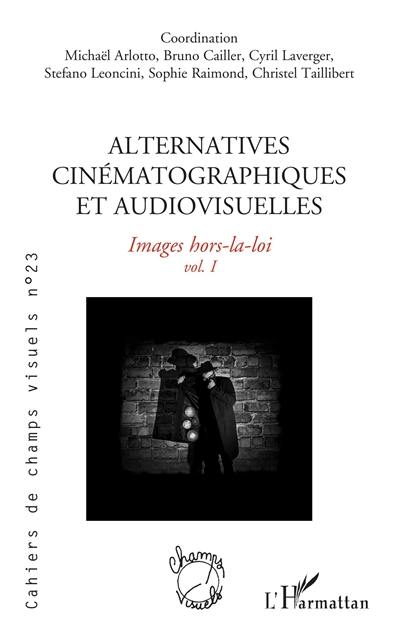 Cahiers de champs visuels, n° 23. Alternatives cinématographiques et audiovisuelles : images hors-la-loi (1)