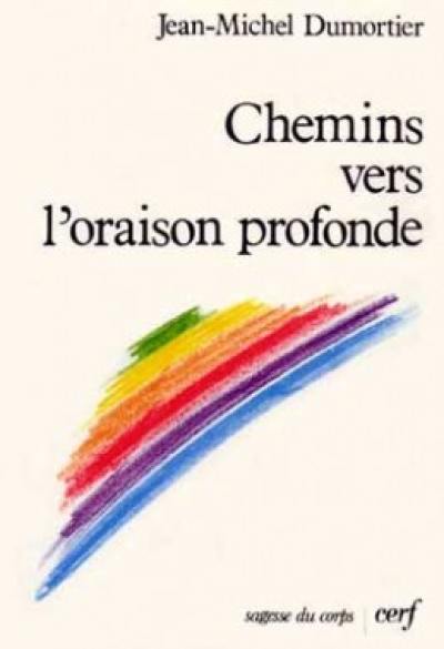 Chemins vers l'oraison profonde : initiation pratique