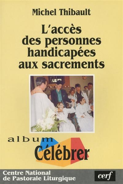 Célébrer. L'accès des personnes handicapées aux sacrements