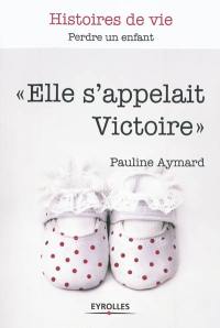 Elle s'appelait Victoire : perdre un enfant