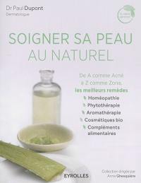 Soigner sa peau au naturel : de A comme acné à Z comme zona : les meilleurs remèdes