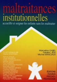 Maltraitances institutionnelles : accueillir et soigner les enfants sans les maltraiter