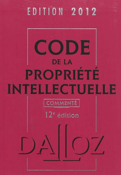 Code de la propriété intellectuelle commenté : édition 2012