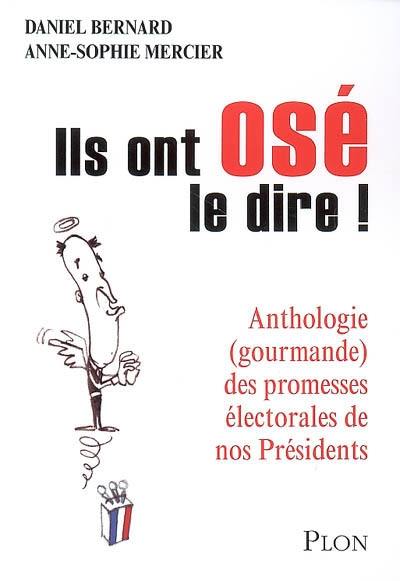 Ils ont osé le dire ! : anthologie gourmande des promesses électorales de nos présidents