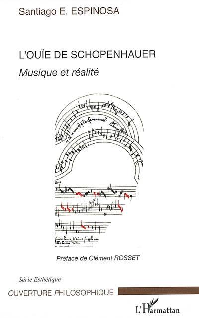 L'ouïe de Schopenhauer : musique et réalité