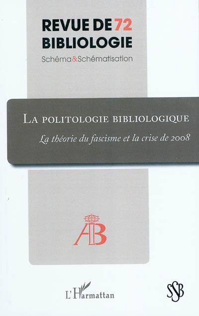 Revue de bibliologie, n° 72. La politologie bibliologique : la théorie du fascisme et la crise de 2008