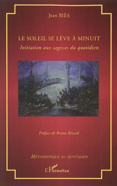 Le soleil se lève à minuit : initiation aux sagesses du quotidien