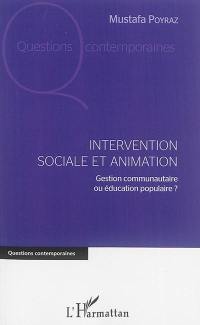 Intervention sociale et animation : gestion communautaire ou éducation populaire ?