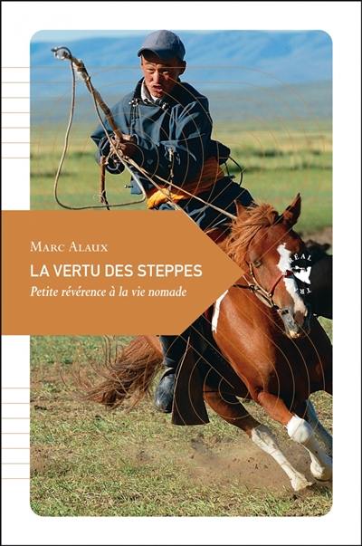 La vertu des steppes : petite révérence à la vie nomade