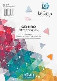 Co pro : sujets d'examen : épreuve E2, préparation et suivi de l'activité de l'activité commerciale