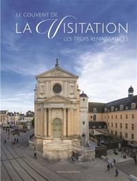 Le couvent de la Visitation : les trois renaissances