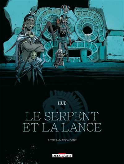 Le serpent et la lance. Vol. 2. Maison-Vide