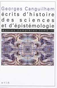 Oeuvres complètes. Vol. 3. Ecrits d'histoire des sciences et d'épistémologie