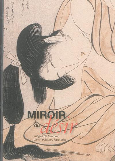 Miroir du désir : images de femmes dans l'estampe japonaise