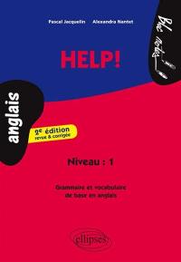 Help ! : niveau 1 : grammaire et vocabulaire de base en anglais