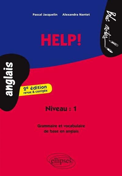 Help ! : niveau 1 : grammaire et vocabulaire de base en anglais