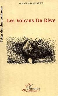 Les volcans du rêve