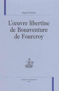 L'oeuvre libertine de Bonaventure de Fourcroy