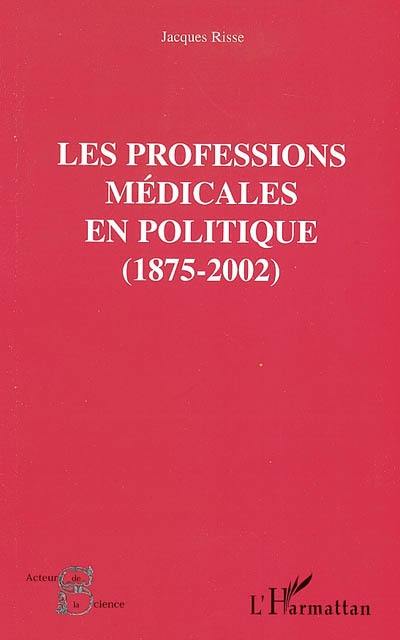 Les professions médicales en politique : 1875-2002