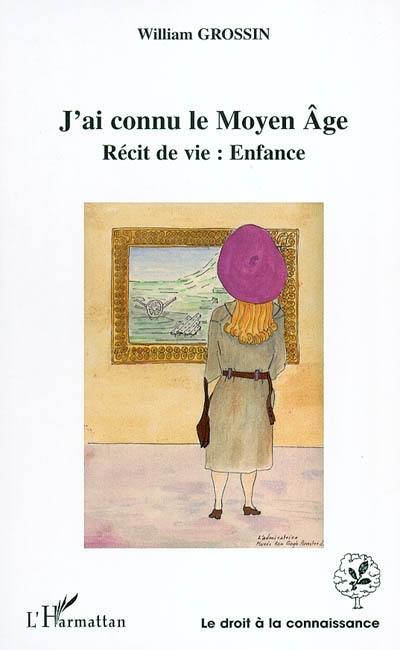 J'ai connu le Moyen Age : récit de vie : enfance