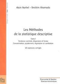 Les méthodes de la statistique descriptive. Vol. 1. Tendance centrale, dispersion et forme : concentration, ajustement, régression et corrélation : 65 exercices corrigés