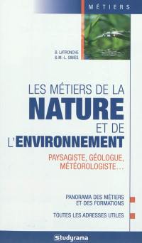 Les métiers de la nature et de l'environnement : paysagiste, géologue, météorologiste... : panorama des métiers et des formations, toutes les adresses utiles