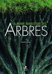 Le monde fantastique des arbres. Trees of the world. Bäume der welt