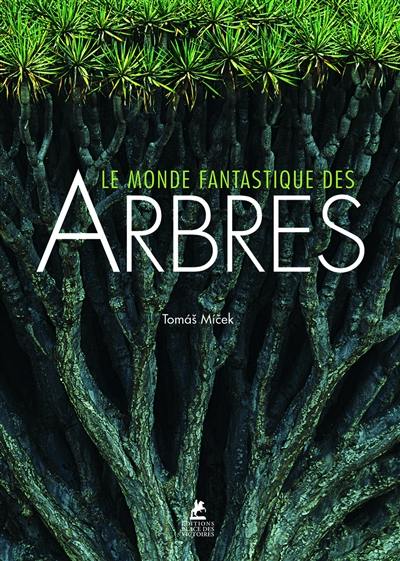 Le monde fantastique des arbres. Trees of the world. Bäume der welt