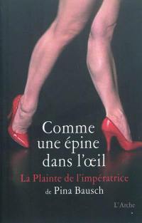 Comme une épine dans l'oeil : La plainte de l'impératrice de Pina Bausch