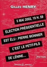 5 mai 2002, 19 h 59, élection présidentielle : est élu Pierre Monnier, c'est le petit-fils de Lénine...