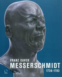 Franz Xaver Messerschmidt, 1736-1783 : exposition, Paris, Musée du Louvre, du 26 janv.-25 avr. 2011