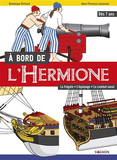 A bord de l'Hermione : la frégate, l'équipage, le combat naval