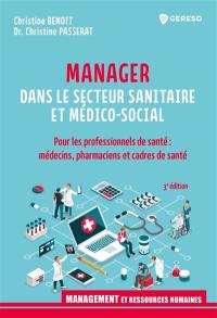 Manager dans le secteur sanitaire et médico-social : pour les professionnels de santé : médecins, pharmaciens et cadres de santé