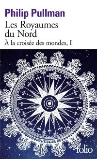 A la croisée des mondes. Vol. 1. Les royaumes du Nord