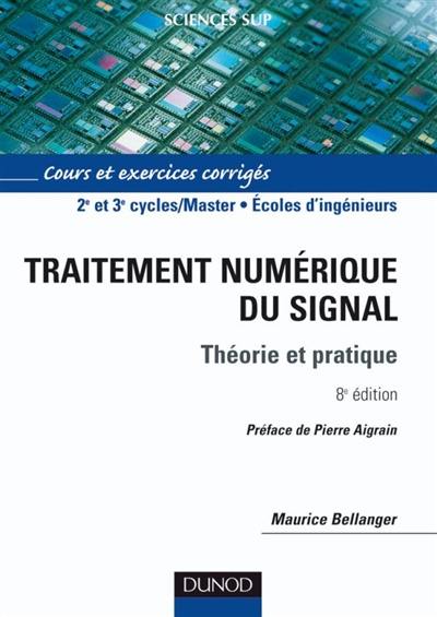 Traitement numérique du signal : théorie et pratique : cours et exercices avec solutions