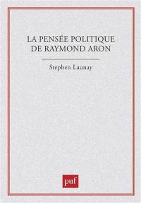 La pensée politique de Raymond Aron