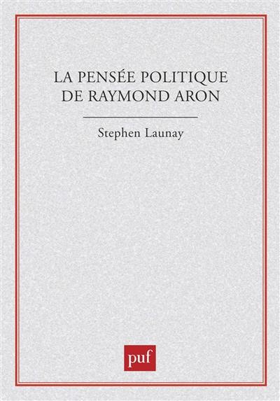 La pensée politique de Raymond Aron