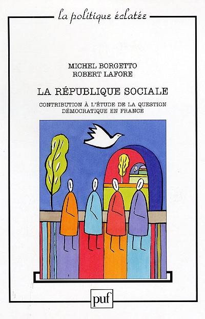 La république sociale : contribution à l'étude de la question démocratique en France