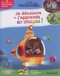 Je découvre et j'apprends en images ! : dès 2 ans, toute petite section : des activités et des jeux