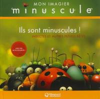 Ils sont minuscules ! : insectes et autres petites bêtes