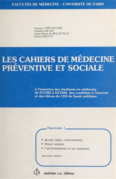 Les Cahiers de médecine préventive et sociale. Vol. 3. Alcool, tabac, toxicomanies, fléaux sociaux, l'environnement et ses nuisances